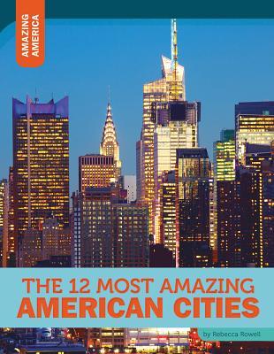 Vorderes Coverbild The 12 Most Amazing American Cities