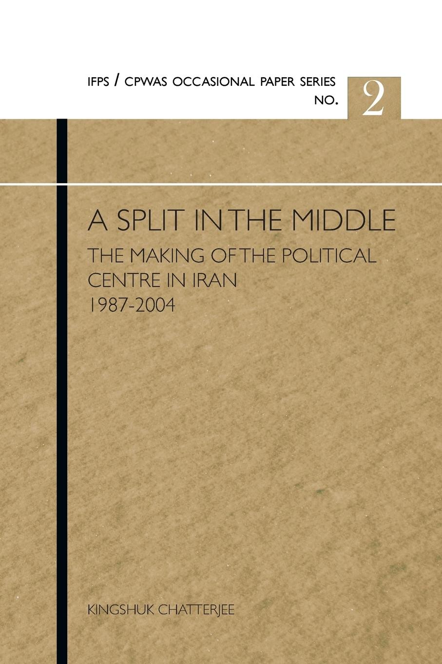 Vorderes Coverbild A Split in the Middle: The Making of the Political Centre in Iran 1987-2004