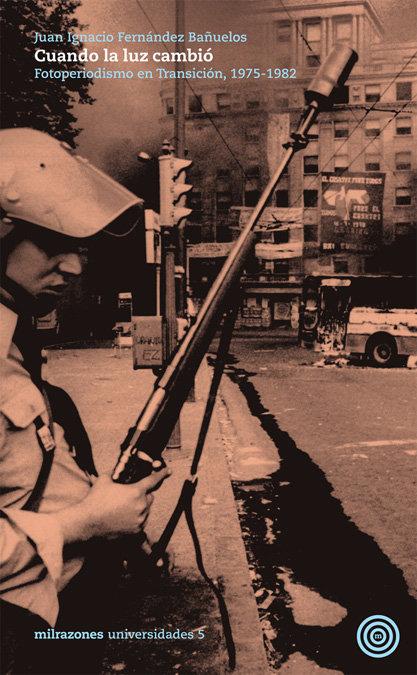 Vorderes Coverbild Cuando la luz cambió : fotoperiodismo en transición, 1975-1982