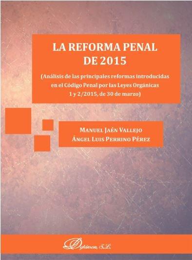 Vorderes Coverbild La reforma penal de 2015 : análisis de las principales reformas introducidas en el código penal por las Leyes Orgánicas 1 y 2-2015, de 30 de marzo