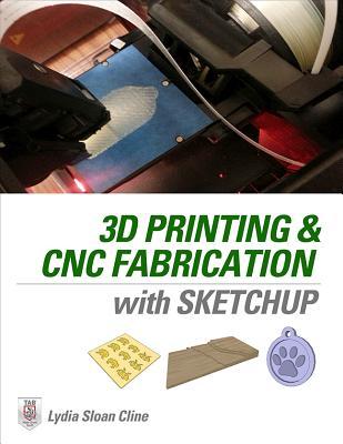 Vorderes Coverbild 3D Printing and CNC Fabrication with SketchUp