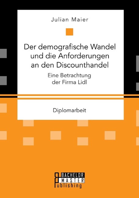 Vorderes Coverbild Der demografische Wandel und die Anforderungen an den Discounthandel: Eine Betrachtung der Firma Lidl
