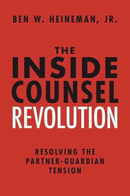 Vorderes Coverbild The Inside Counsel Revolution: Resolving the Partner-Guardian Tension