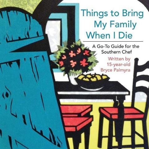 Vorderes Coverbild Things to Bring My Family When I Die; A Go-To Guide for the Southern Chef