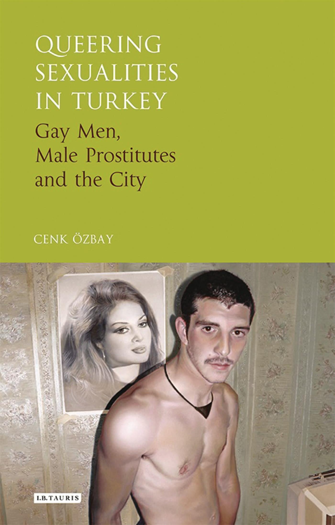 Vorderes Coverbild Queering Sexualities in Turkey Gay Men, Male Prostitutes and the City