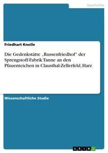Vorderes Coverbild Die Gedenkstätte "Russenfriedhof" der Sprengstoff-Fabrik Tanne an den Pfauenteichen in Clausthal-Zellerfeld, Harz