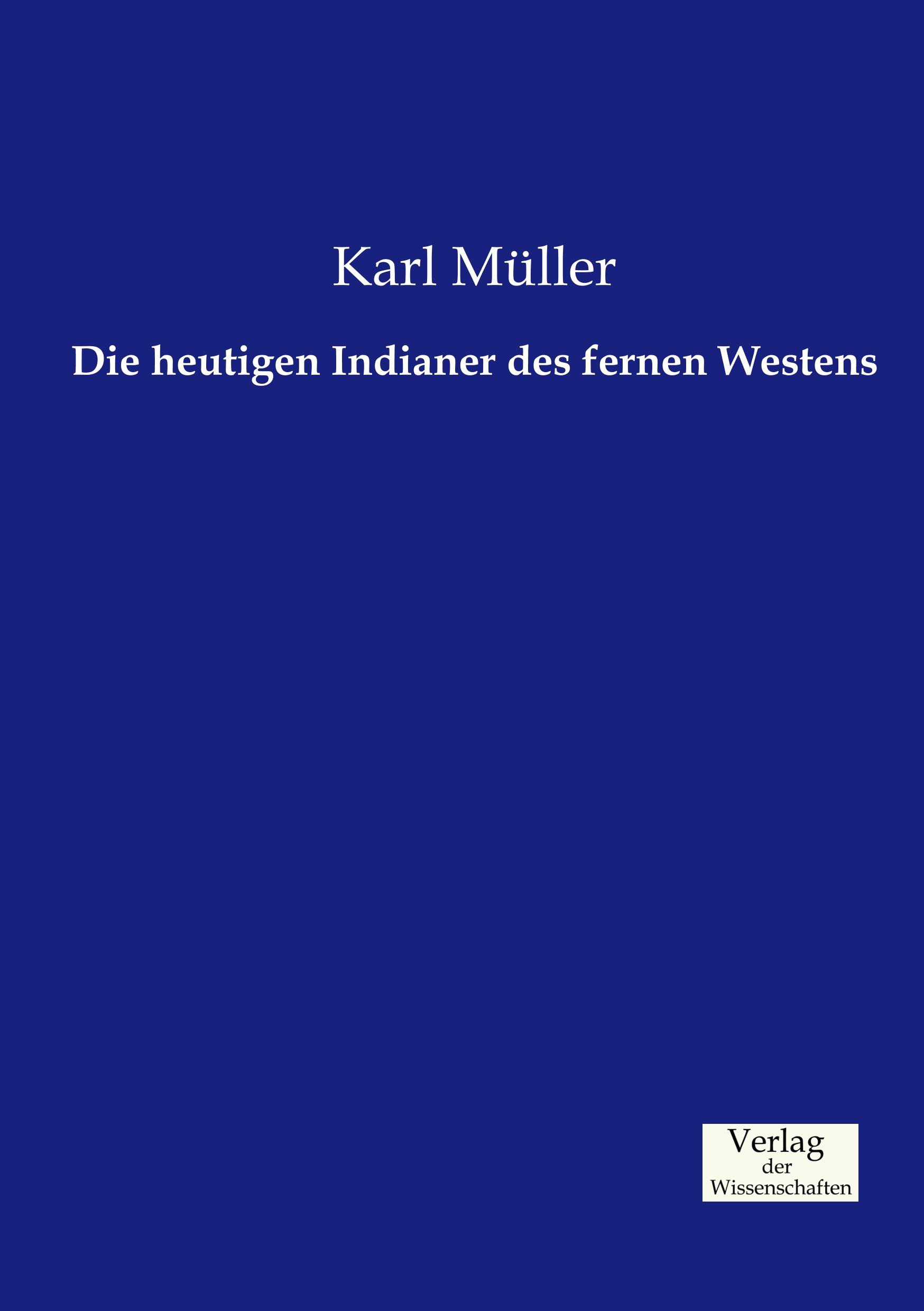 Vorderes Coverbild Die heutigen Indianer des fernen Westens