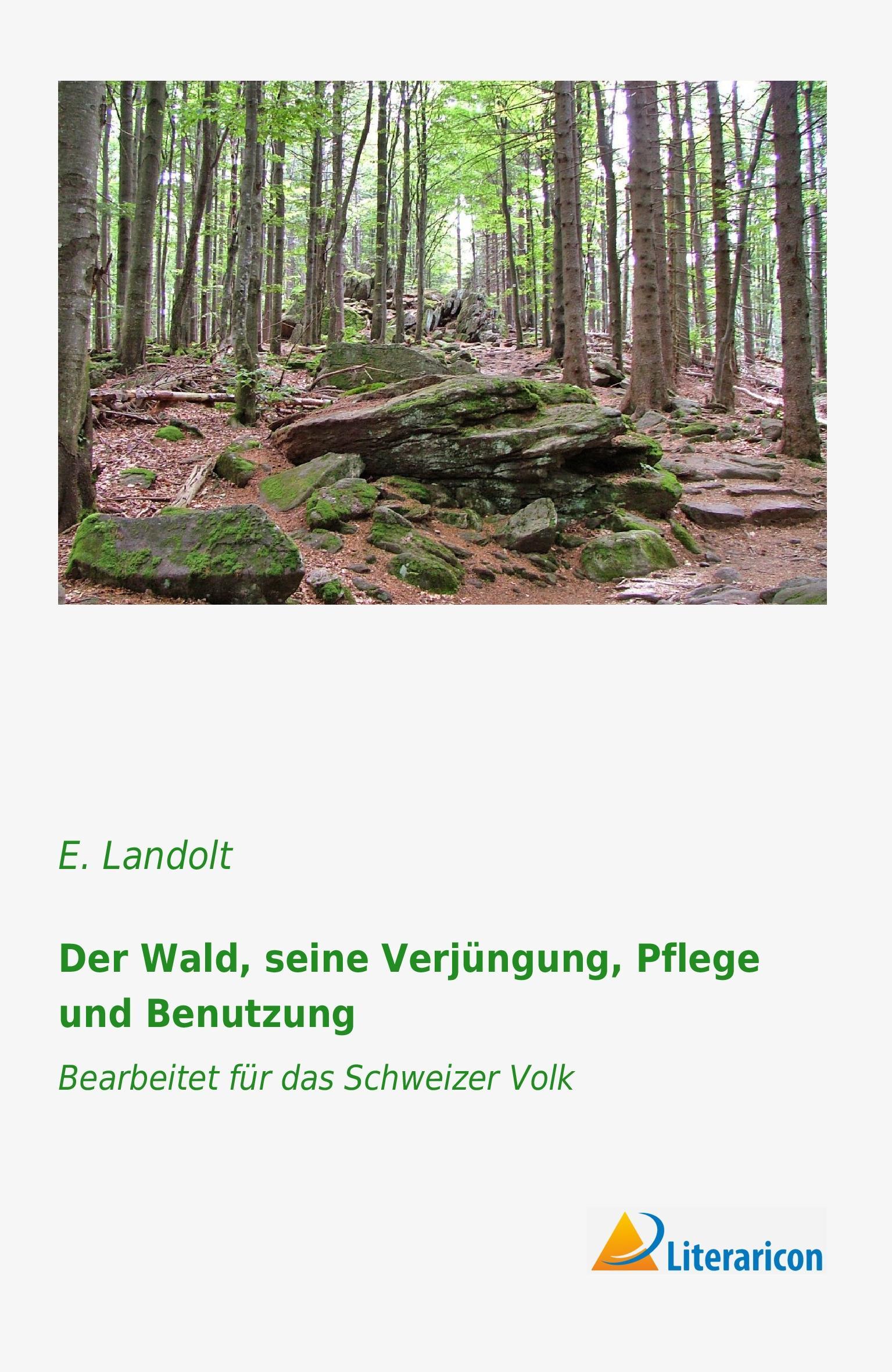 Vorderes Coverbild Der Wald, seine Verjüngung, Pflege und Benutzung