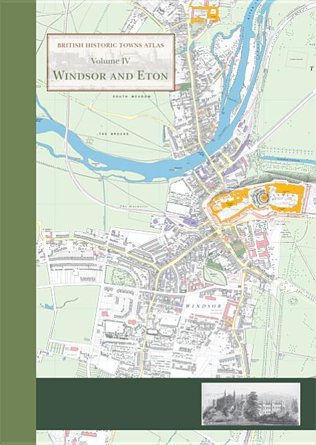 Vorderes Coverbild Windsor and Eton: British Historic Towns Atlas - Volume IV