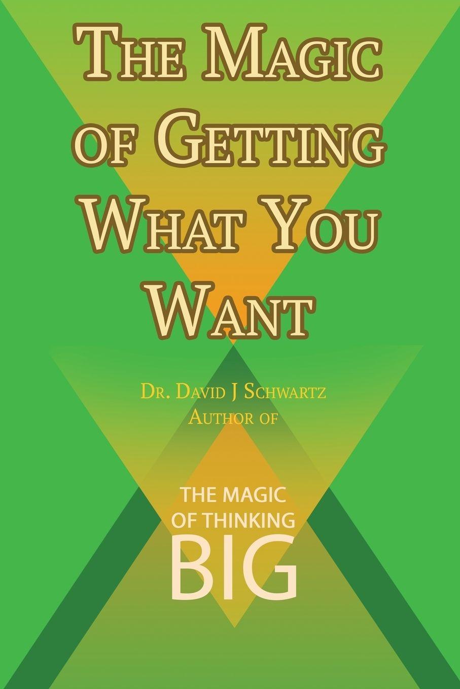 Vorderes Coverbild The Magic of Getting What You Want by David J. Schwartz author of The Magic of Thinking Big