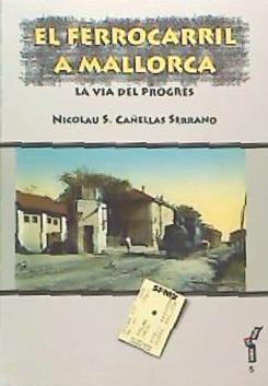 Vorderes Coverbild El ferrocarril a Mallorca : la via des progrés