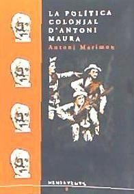 Vorderes Coverbild La política colonial d'Antoni Maura : Cuba, Puerto Rico i les Filipines a finals del segle XIX