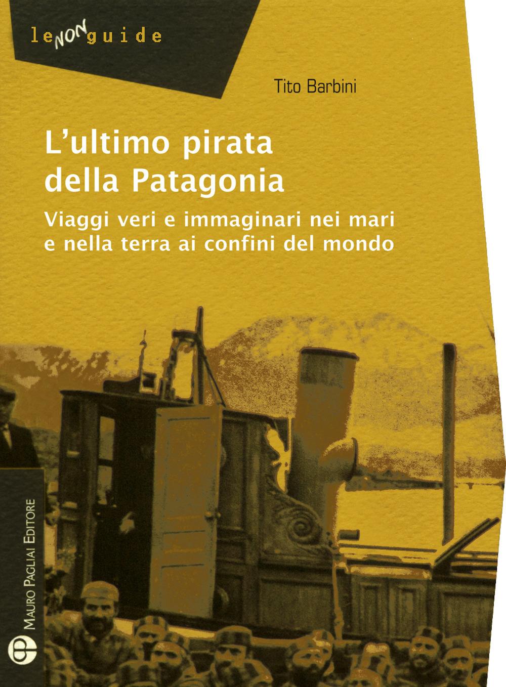 Vorderes Coverbild L' ultimo pirata della Patagonia. Viaggi veri e immaginari nei mari e nella terra ai confini del mondo