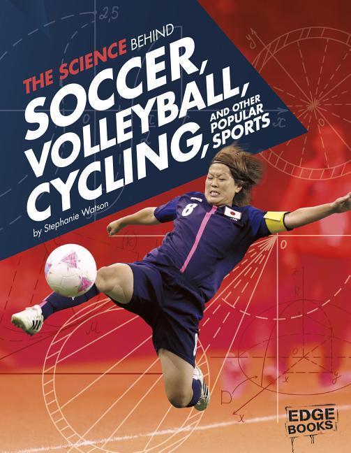 Vorderes Coverbild The Science Behind Soccer, Volleyball, Cycling, and Other Popular Sports