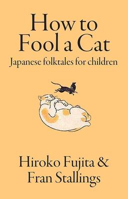 Vorderes Coverbild How to Fool a Cat: Japanese Folktales for Children