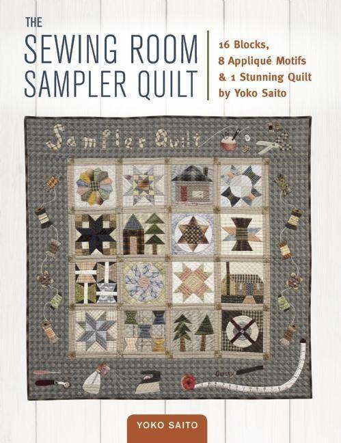 Vorderes Coverbild The Sewing Room Sampler Quilt: 16 Blocks, 8 Applique Motifs & 1 Stunning Quilt by Yoko Saito