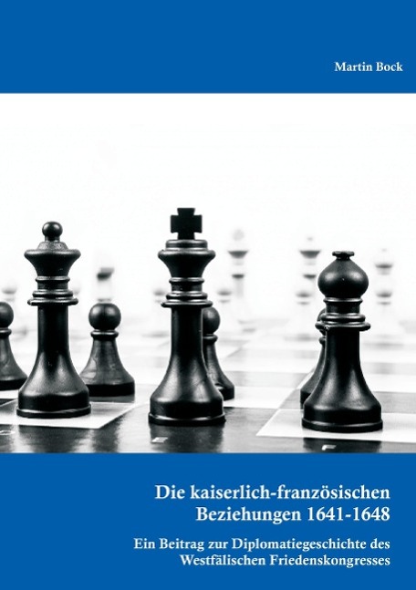 Vorderes Coverbild Die kaiserlich-französischen Beziehungen 1641-1648: Ein Beitrag zur Diplomatiegeschichte des Westfälischen Friedenskongresses
