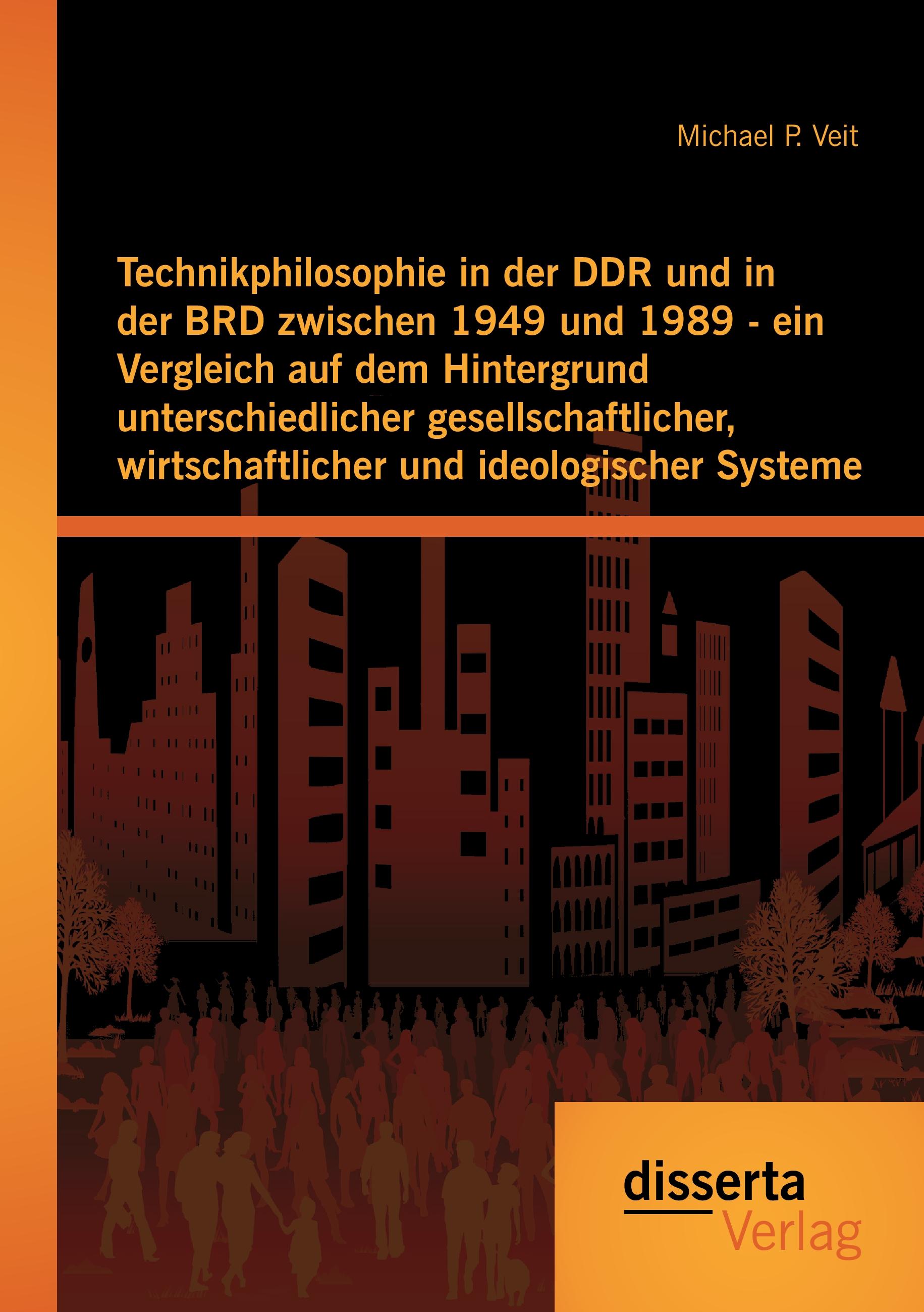 Vorderes Coverbild Technikphilosophie in der DDR und in der BRD zwischen 1949 und 1989 - ein Vergleich auf dem Hintergrund unterschiedlicher gesellschaftlicher, wirtschaftlicher und ideologischer Systeme