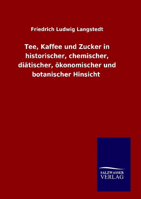Vorderes Coverbild Tee, Kaffee und Zucker in historischer, chemischer, diätischer, ökonomischer und botanischer Hinsicht