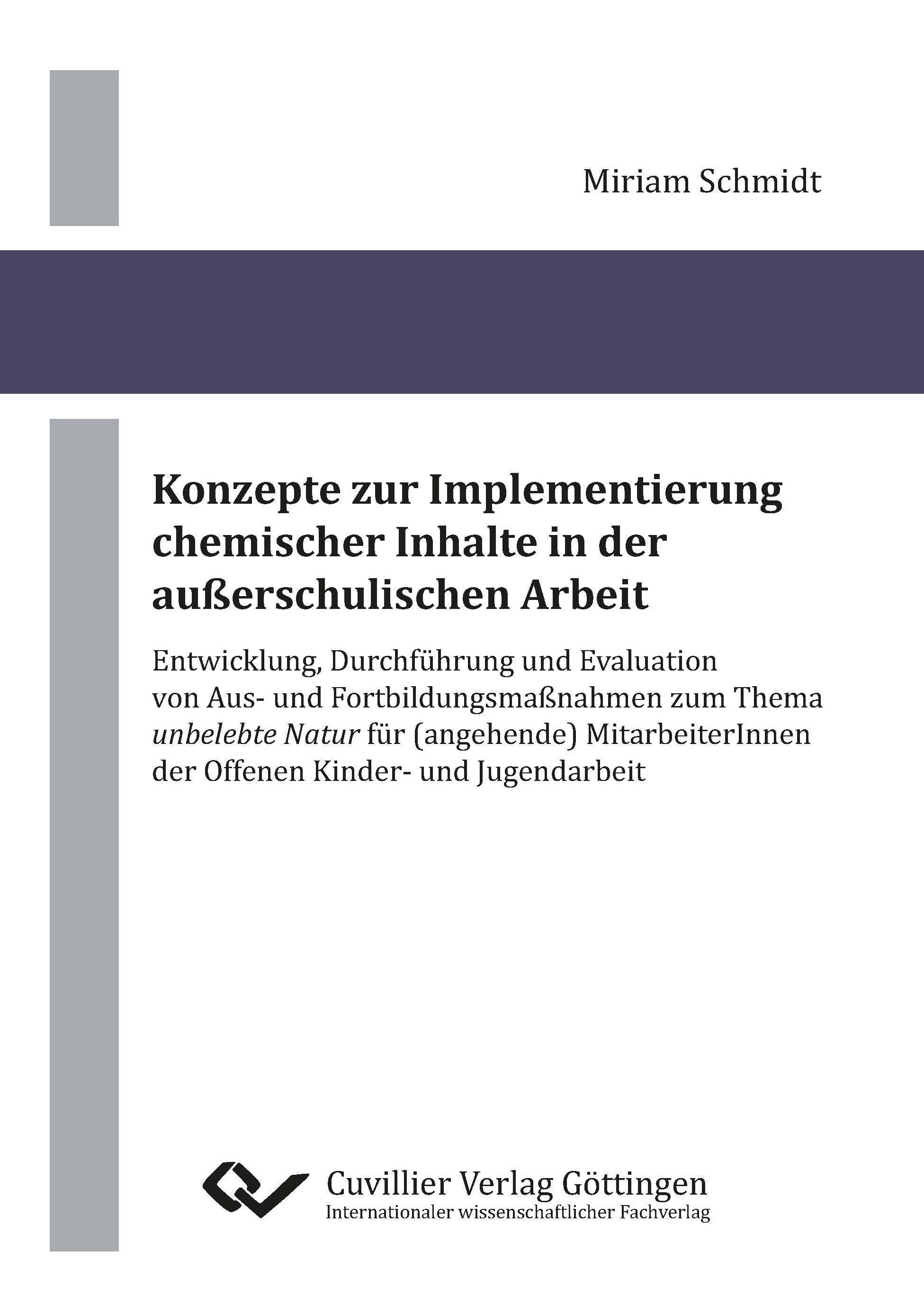Vorderes Coverbild Konzepte zur Implementierung chemischer Inhalte in der außerschulischen Arbeit. Entwicklung, Durchführung und Evaluation von Aus- und Fortbildungsmaßnahmen zum Thema 'unbelebte Natur' für (angehende) MitarbeiterInnen der Offenen Kinder- und Jugendarbeit