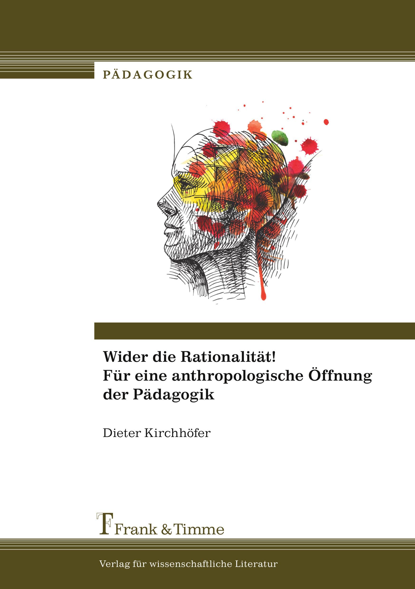 Vorderes Coverbild Wider die Rationalität! Für eine anthropologische Öffnung der Pädagogik