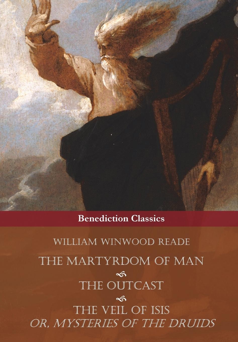 Vorderes Coverbild The Martyrdom of Man, The Outcast, and The Veil Of Isis; or, Mysteries of the Druids