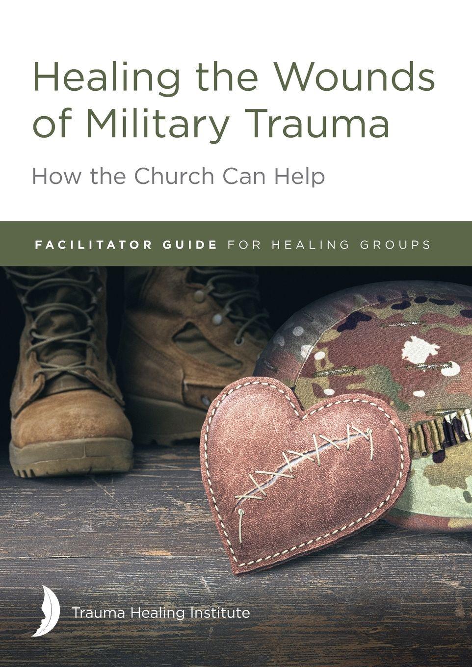 Vorderes Coverbild Healing the Wounds of Military Trauma Facilitator Guide for Healing Groups