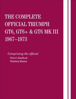 Vorderes Coverbild The Complete Official Triumph Gt6, Gt6+ & Gt6 Mk III: 1967, 1968, 1969, 1970, 1971, 1972, 1973