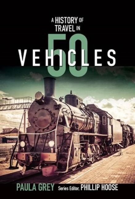 Vorderes Coverbild A History of Travel in 50 Vehicles