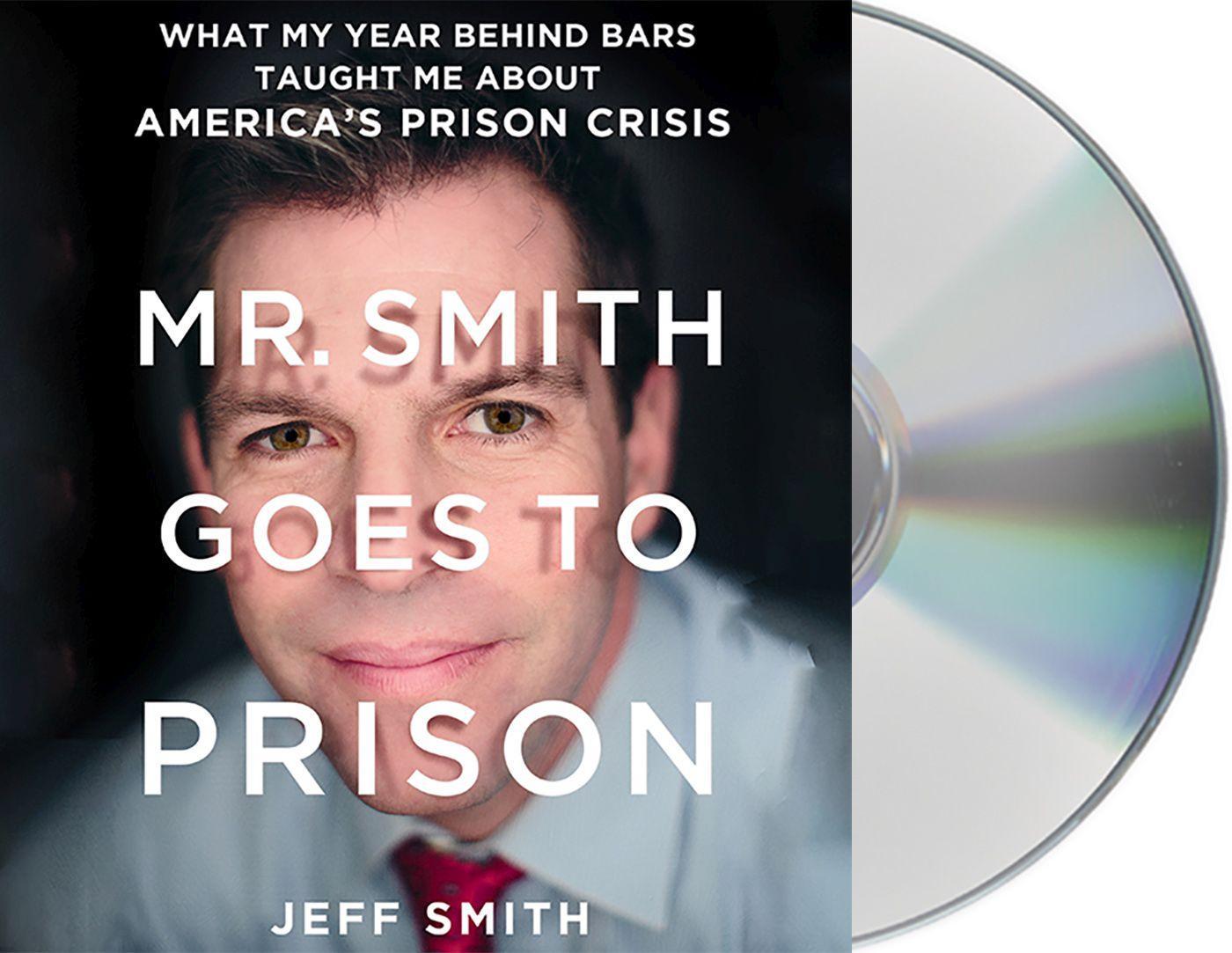Vorderes Coverbild Mr. Smith Goes to Prison: What My Year Behind Bars Taught Me about America's Prison Crisis