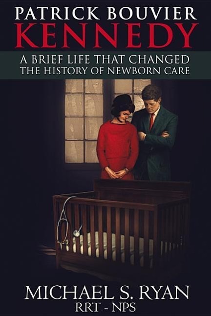 Vorderes Coverbild Patrick Bouvier Kennedy: A Brief Life That Changed the History of Newborn Care