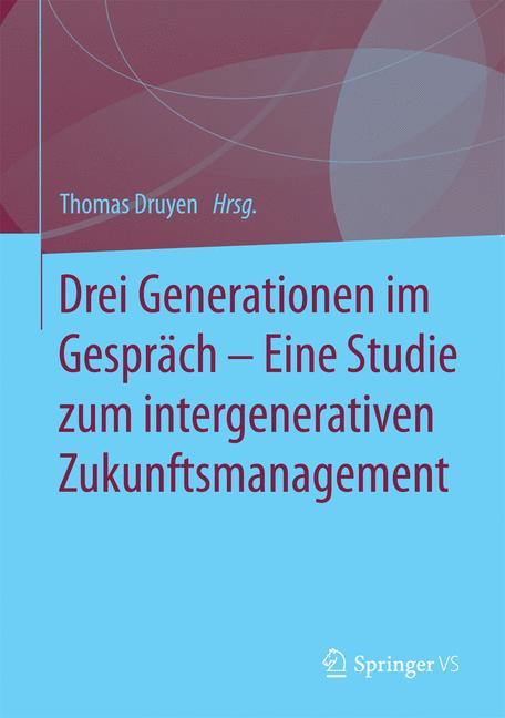 Vorderes Coverbild Drei Generationen im Gespräch - Eine Studie zum intergenerativen Zukunftsmanagement