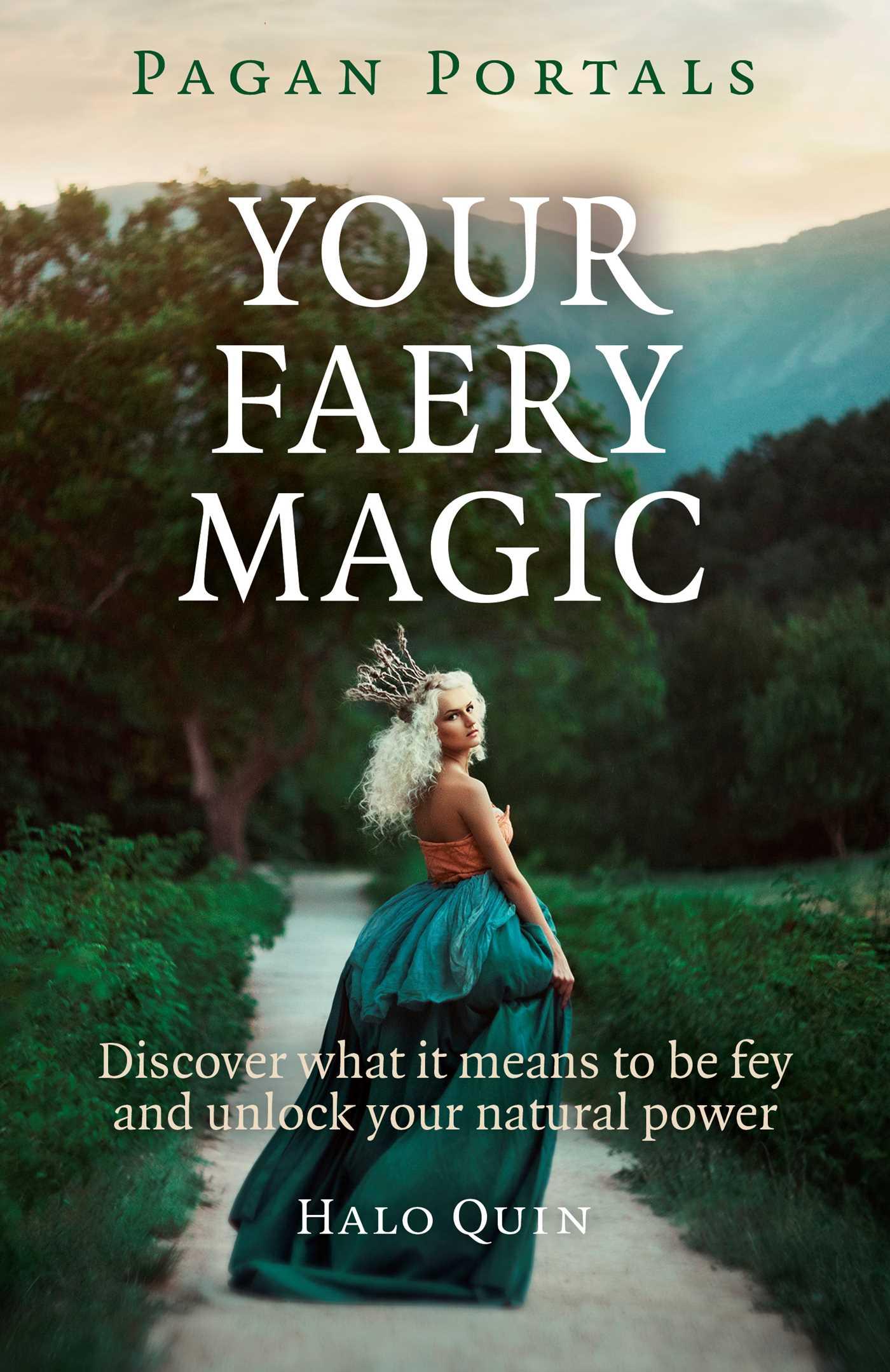 Vorderes Coverbild Pagan Portals - Your Faery Magic - Discover what it means to be fey and unlock your natural power