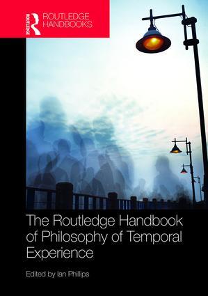 Vorderes Coverbild The Routledge Handbook of Philosophy of Temporal Experience