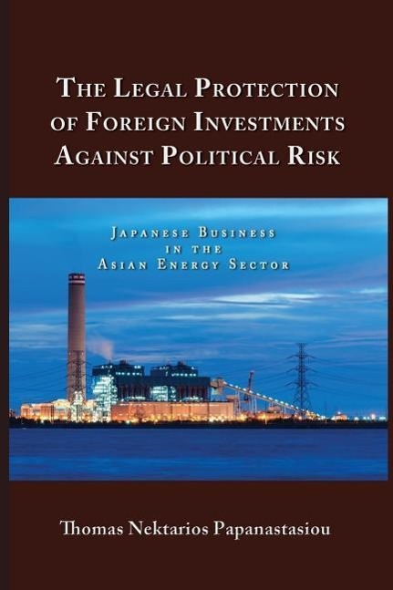 Vorderes Coverbild The Legal Protection of Foreign Investments Against Political Risk: Japanese Business in the Asian Energy Sector