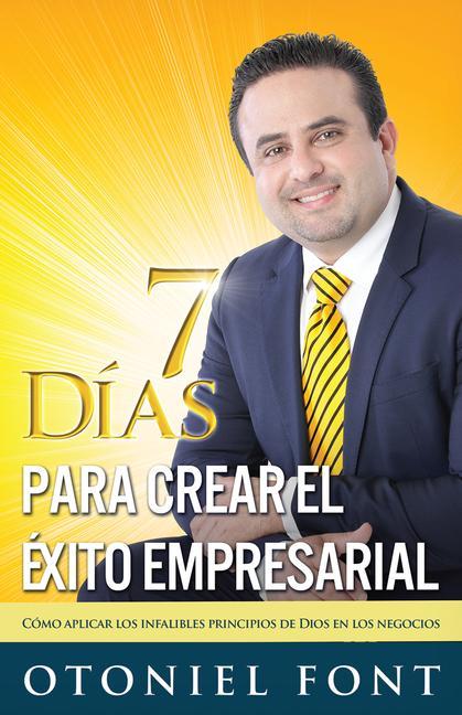 Vorderes Coverbild 7 Días Para Crear El Éxito Empresarial: Cómo Aplicar Los Infalibles Principios de Dios En Los Negocios