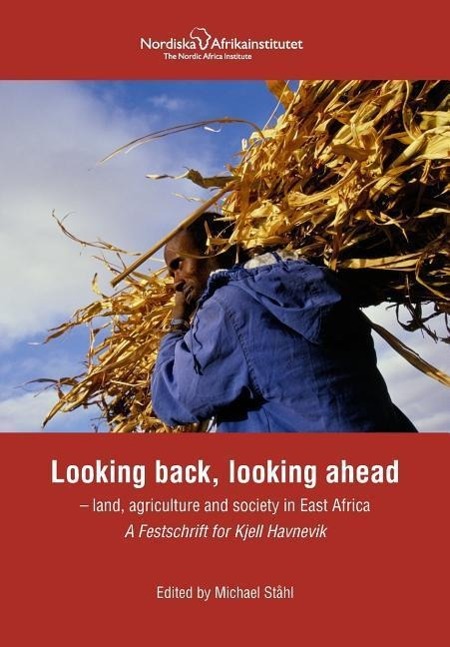 Vorderes Coverbild Looking back, looking ahead - land, agriculture and society in East Africa, A Festschrift for Kjell Havnevik