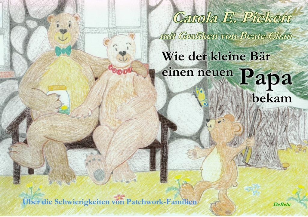 Vorderes Coverbild Wie der kleine Bär einen neuen Papa bekam - Über die Schwierigkeiten von Patchwork-Familien - Bilderbuch ab 3 bis 7 Jahre