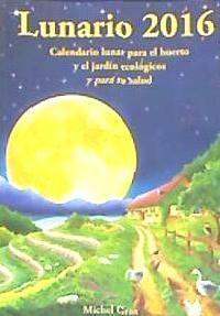 Vorderes Coverbild Lunario 2016 : calendario lunar para el huerto y el jardín ecológicos y para tu salud