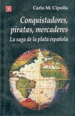 Vorderes Coverbild Conquistadores, Piratas, Mercaderes: La Saga de la Plata Espanola