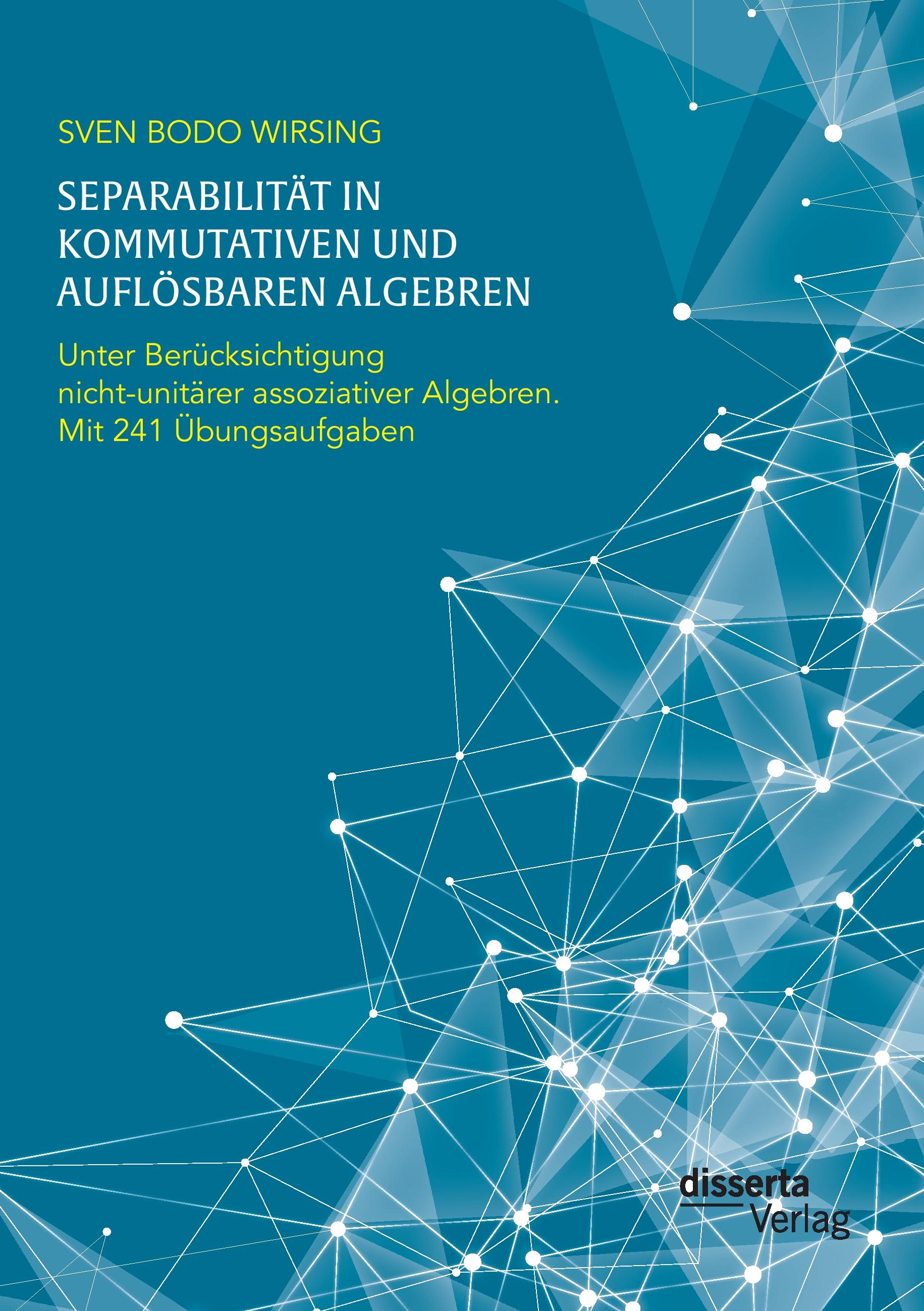 Vorderes Coverbild Separabilität in kommutativen und auflösbaren Algebren. Unter Berücksichtigung nicht-unitärer assoziativer Algebren; mit 241 Übungsaufgaben