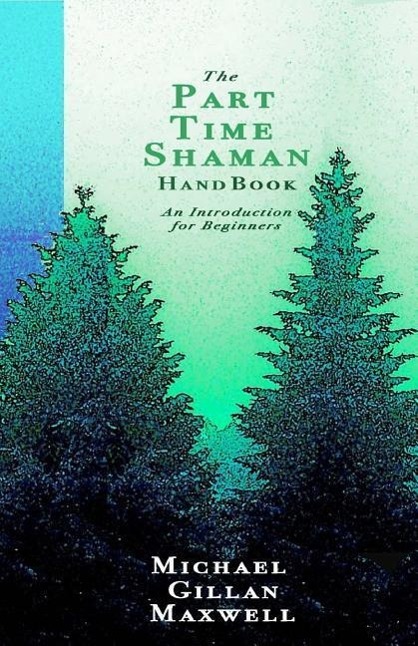 Vorderes Coverbild The Part Time Shaman Handbook: An Introduction for Beginners