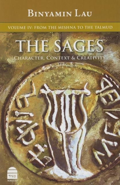 Vorderes Coverbild The Sages: Character, Context, & Creativity: Volume IV: From the Mishna to the Talmud