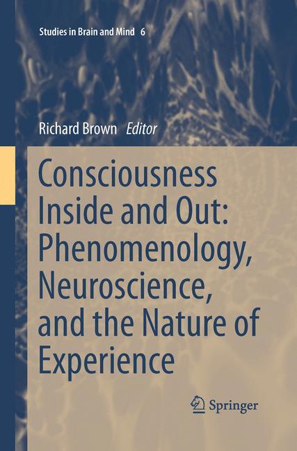 Vorderes Coverbild Consciousness Inside and Out: Phenomenology, Neuroscience, and the Nature of Experience