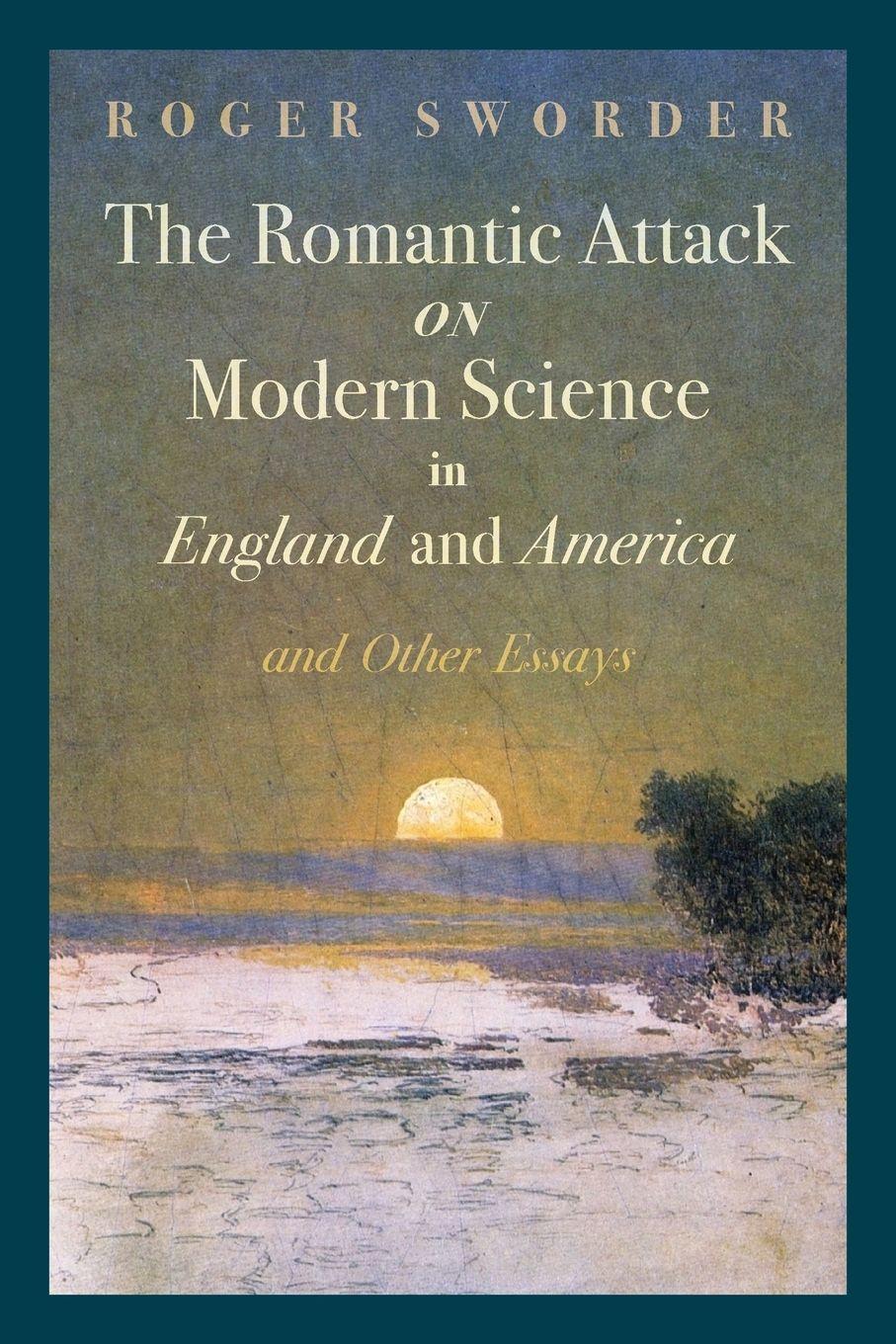 Vorderes Coverbild The Romantic Attack on Modern Science in England and America and Other Essays