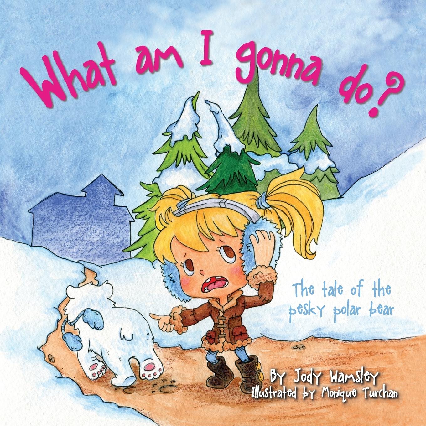 Vorderes Coverbild What am I gonna do? The Tale of the Pesky Polar Bear