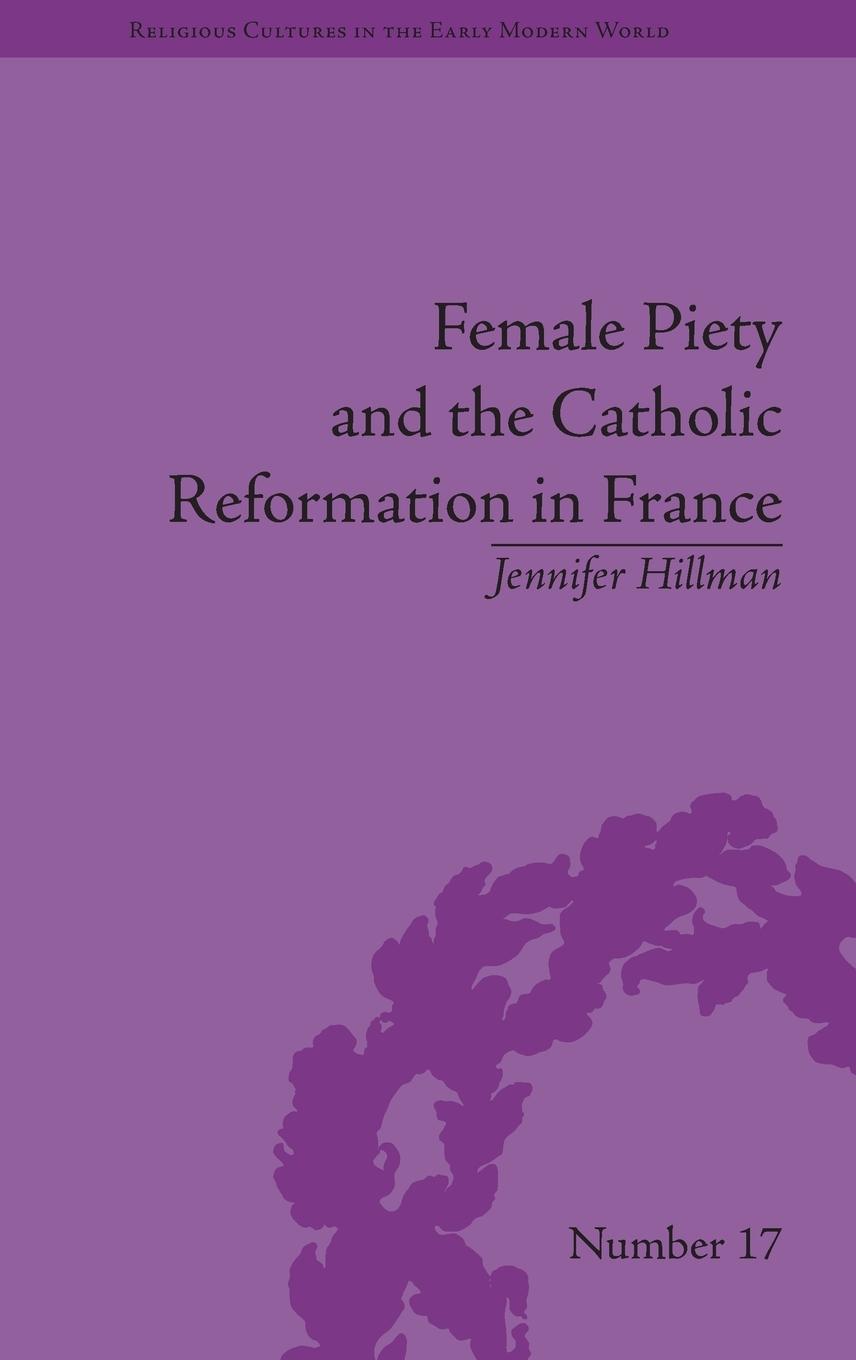 Vorderes Coverbild Female Piety and the Catholic Reformation in France