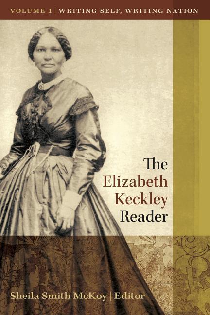 Vorderes Coverbild The Elizabeth Keckley Reader, Vol. 1: Writing Self, Writing Nation