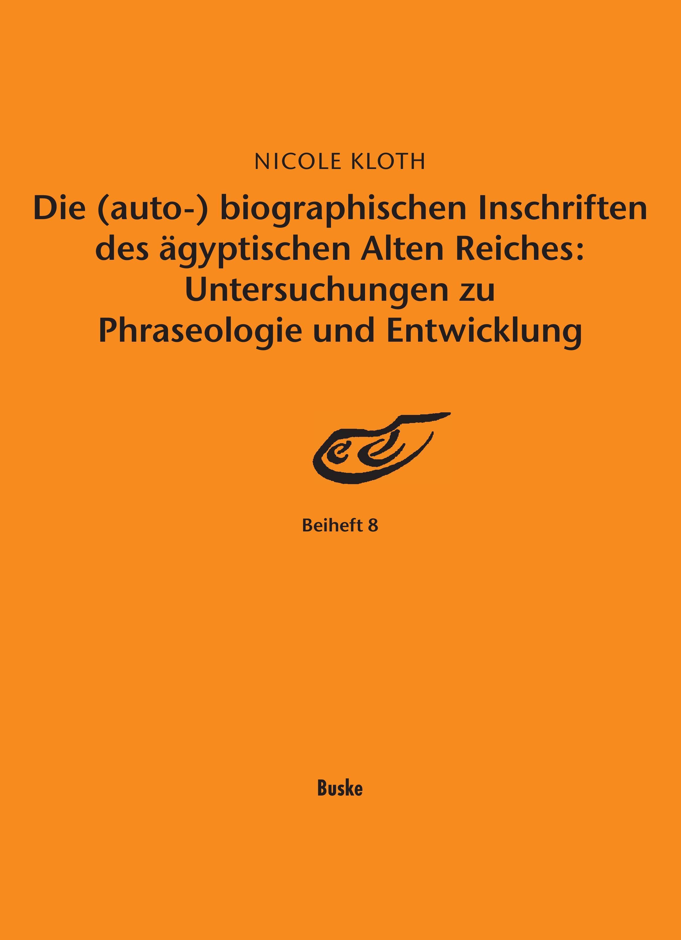 Vorderes Coverbild Die (auto-) biographischen Inschriften des ägyptischen Alten Reiches: Untersuchungen zu Phraseologie und Entwicklung