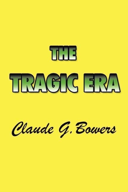 Vorderes Coverbild The Tragic Era: The Revolution After Lincoln